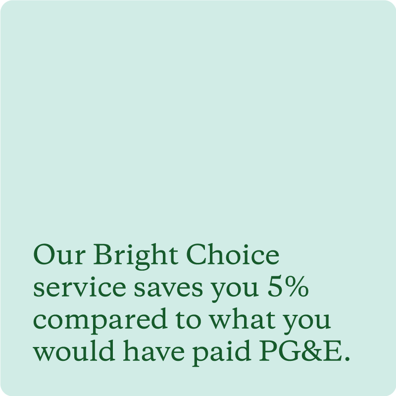 Our Bright Choice Service Saves You 5% Compared To What You Would Have Paid Pg&Amp;E